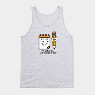 My World Feels Empty Without You! Tank Top